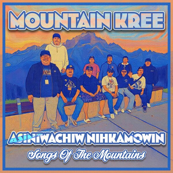 Asiniwachiw Nihkamowin by Mountain Kree, album cover, listen on Apple Music