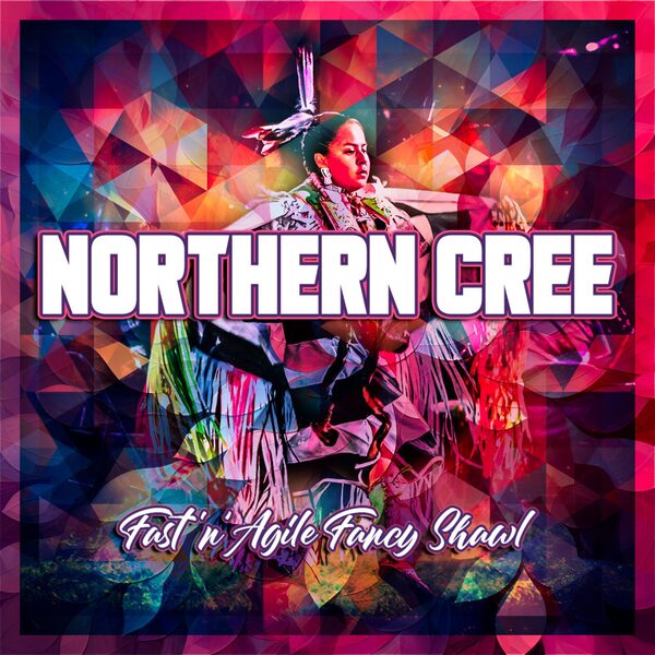 Fast 'n' Agile Fancy Shawl by Northern Cree, album cover, listen on Apple Music